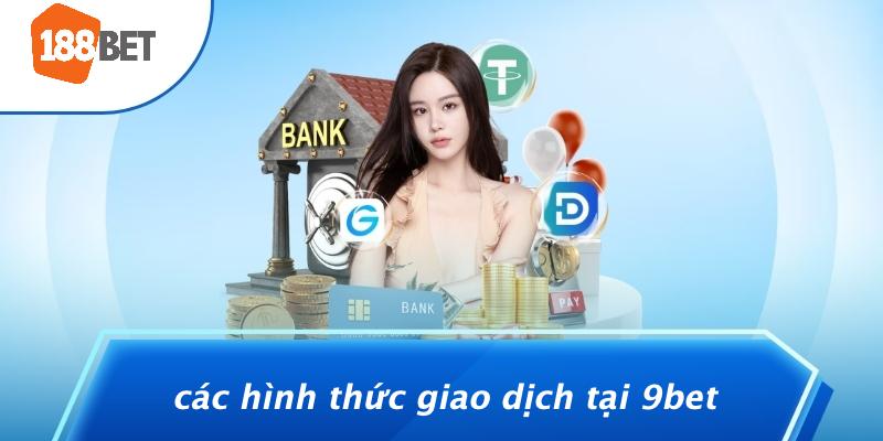 Các Hình Thức Giao Dịch Tại 9BET