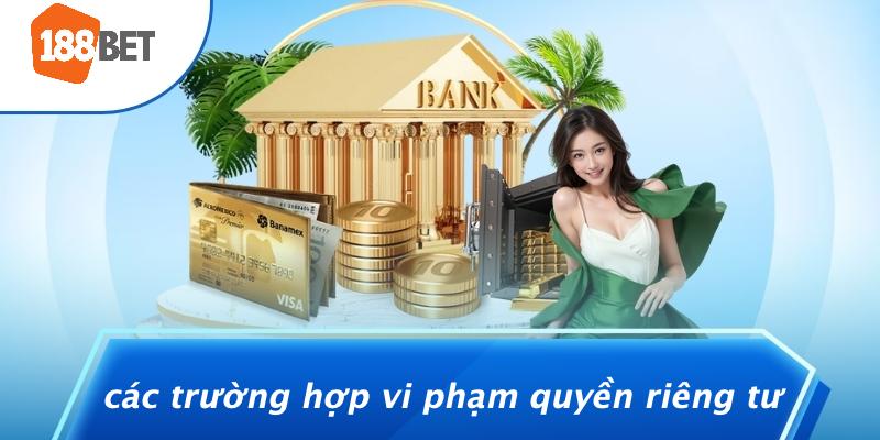 Các Trường Hợp Vi Phạm Quyền Riêng Tư