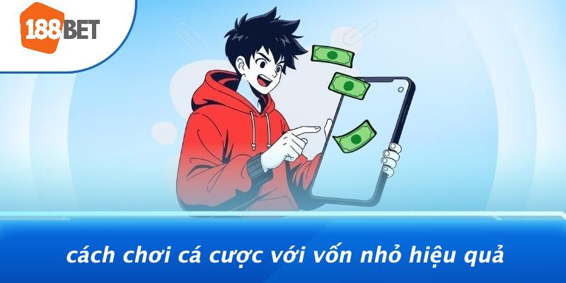 Cach-Choi-Ca-Cuoc-Voi-Von-Nho-Hieu-Qua