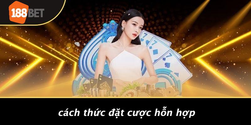 Cách Thức Đặt Cược Hỗn Hợp