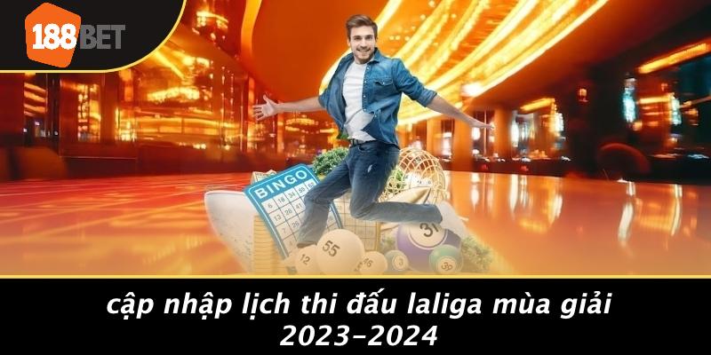 Cập Nhập Lịch Thi Đấu Laliga Mùa Giải 2023-2024