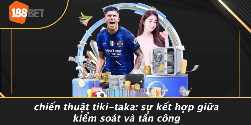 Chiến Thuật Tiki-Taka: Sự Kết Hợp Giữa Kiểm Soát Và Tấn Công