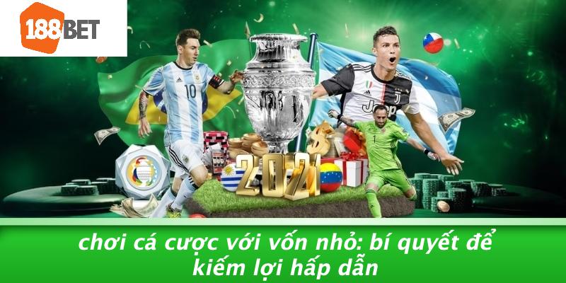 Cách Chơi Cá Cược Với Vốn Nhỏ Hiệu Quả