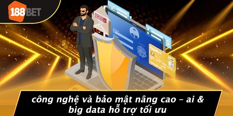 Công Nghệ Và Bảo Mật Nâng Cao – AI & Big Data Hỗ Trợ Tối Ưu