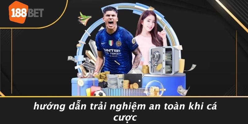 Hướng Dẫn Trải Nghiệm An Toàn Khi Cá Cược