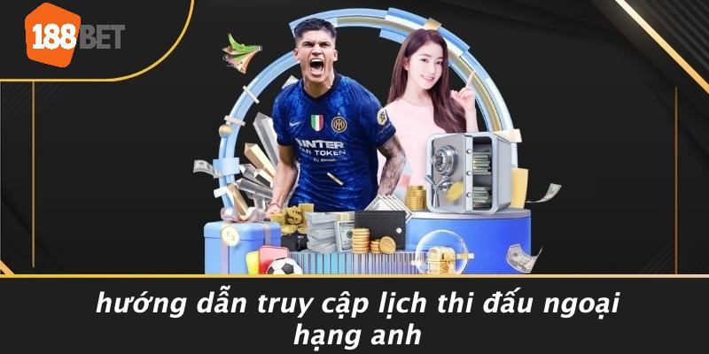 Hướng Dẫn Truy Cập Lịch Thi Đấu Ngoại Hạng Anh