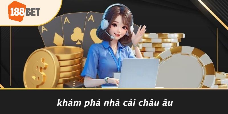Khám Phá Nhà Cái Châu Âu