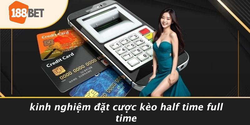 Kinh Nghiệm Đặt Cược Kèo Half Time Full Time