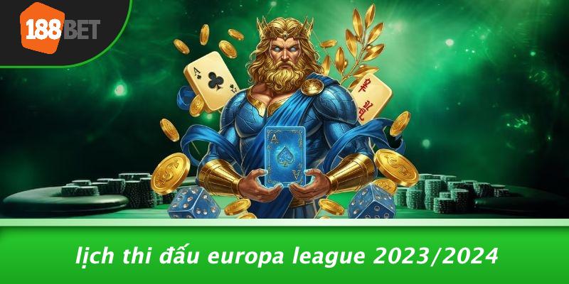 Lịch Thi Đấu Europa League 2023/2024