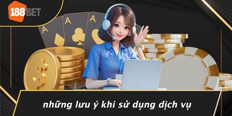 Những Lưu Ý Khi Sử Dụng Dịch Vụ