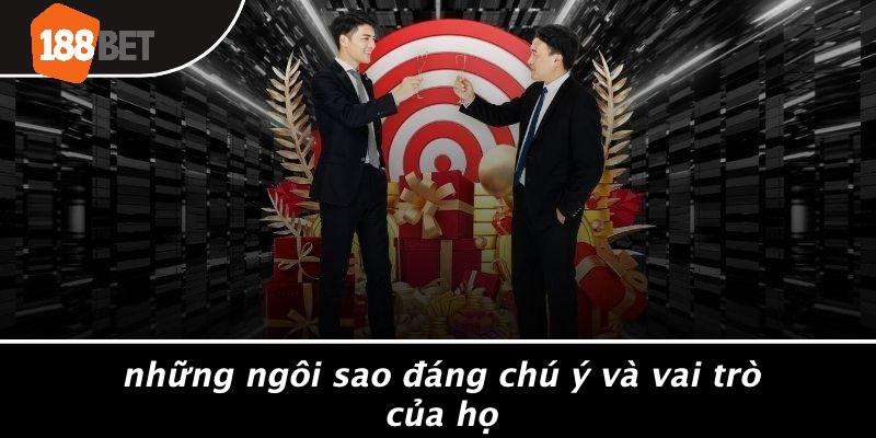 Những Ngôi Sao Đáng Chú Ý Và Vai Trò Của Họ