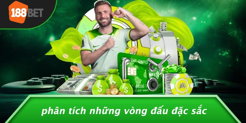 Phân Tích Những Vòng Đấu Đặc Sắc