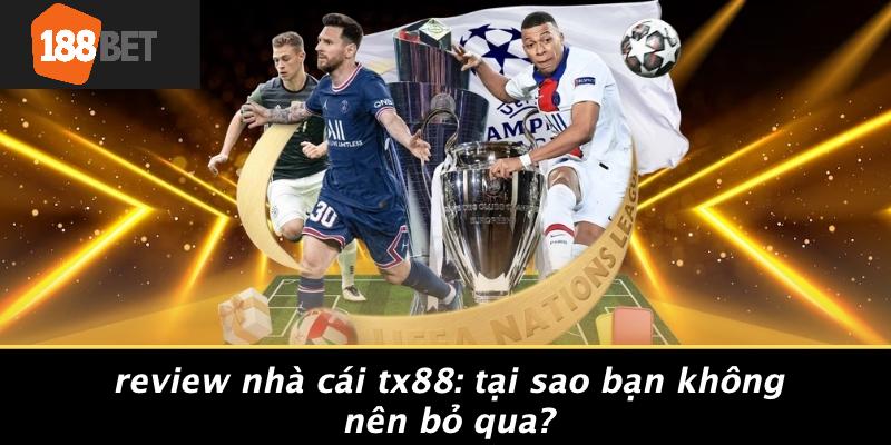 Review-Nha-Cai-TX88-Tai-Sao-Ban-Khong-Nen-Bo-Qua
