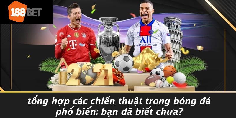 Tong-Hop-Cac-Chien-Thuat-Trong-Bong-Da-Pho-Bien-Ban-Da-Biet-Chua
