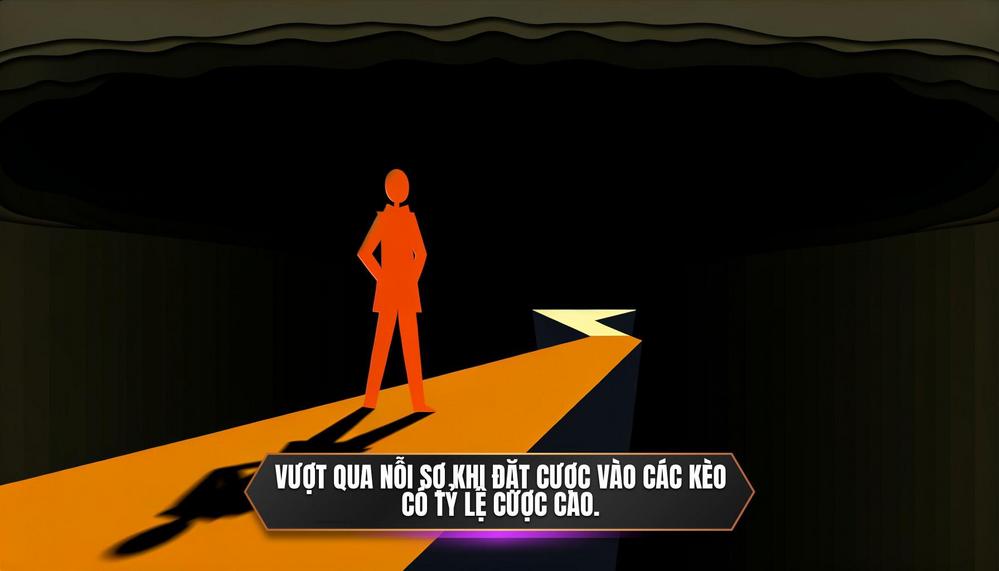 Vượt qua nỗi sợ khi đặt cược vào các kèo có tỷ lệ cược cao.